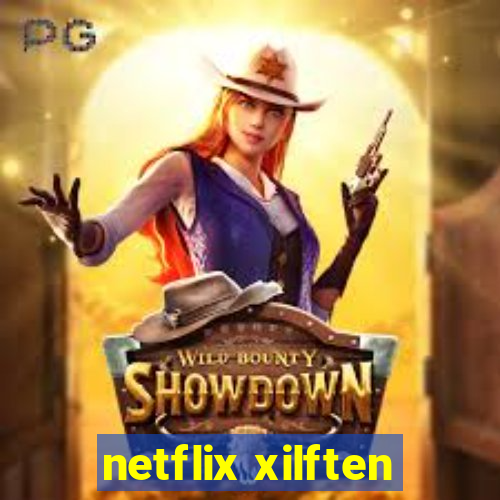 netflix xilften